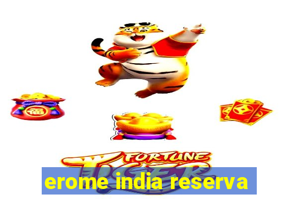 erome india reserva